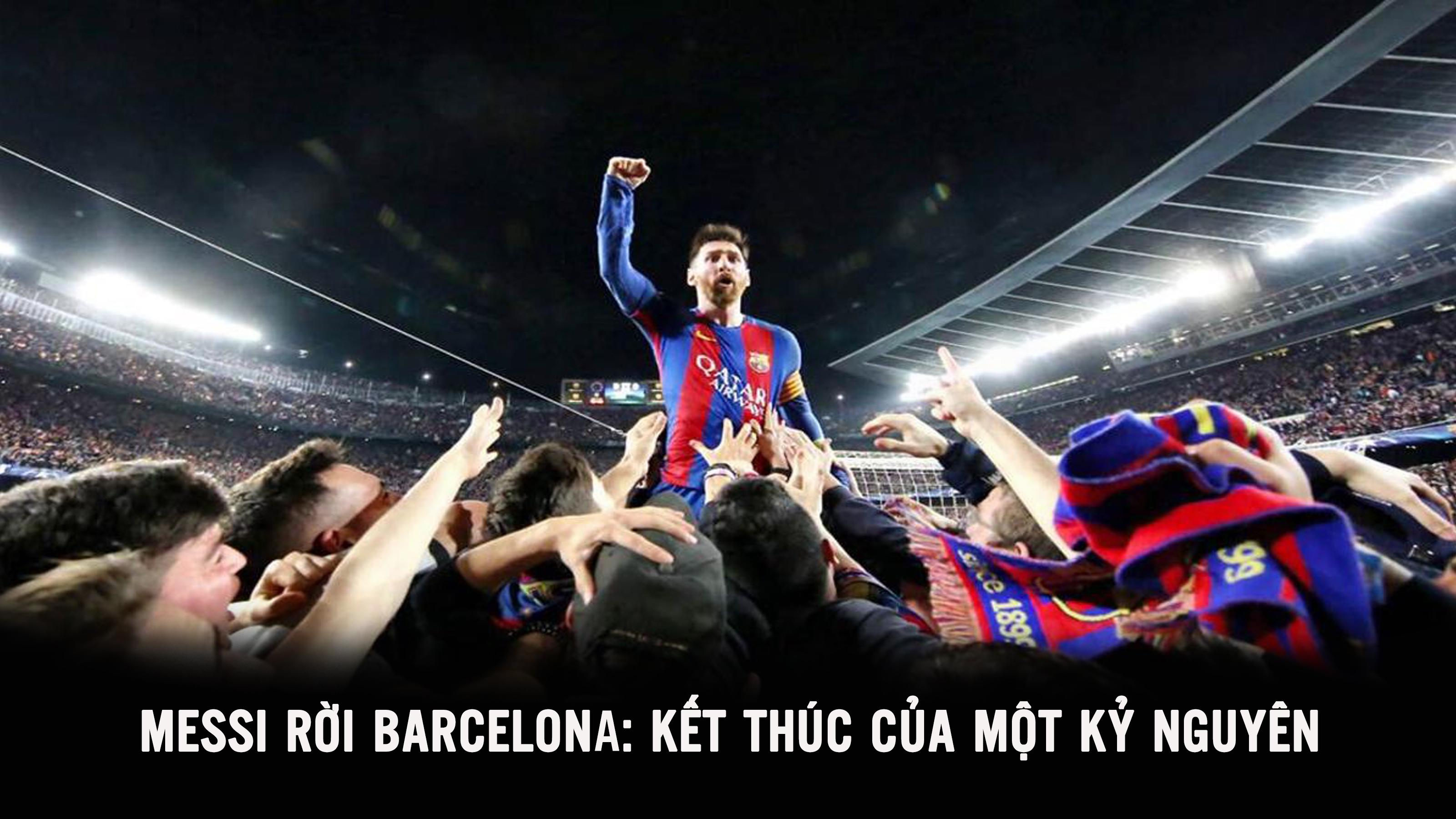 Messi rời Barcelona: Kết thúc của một kỷ nguyên 