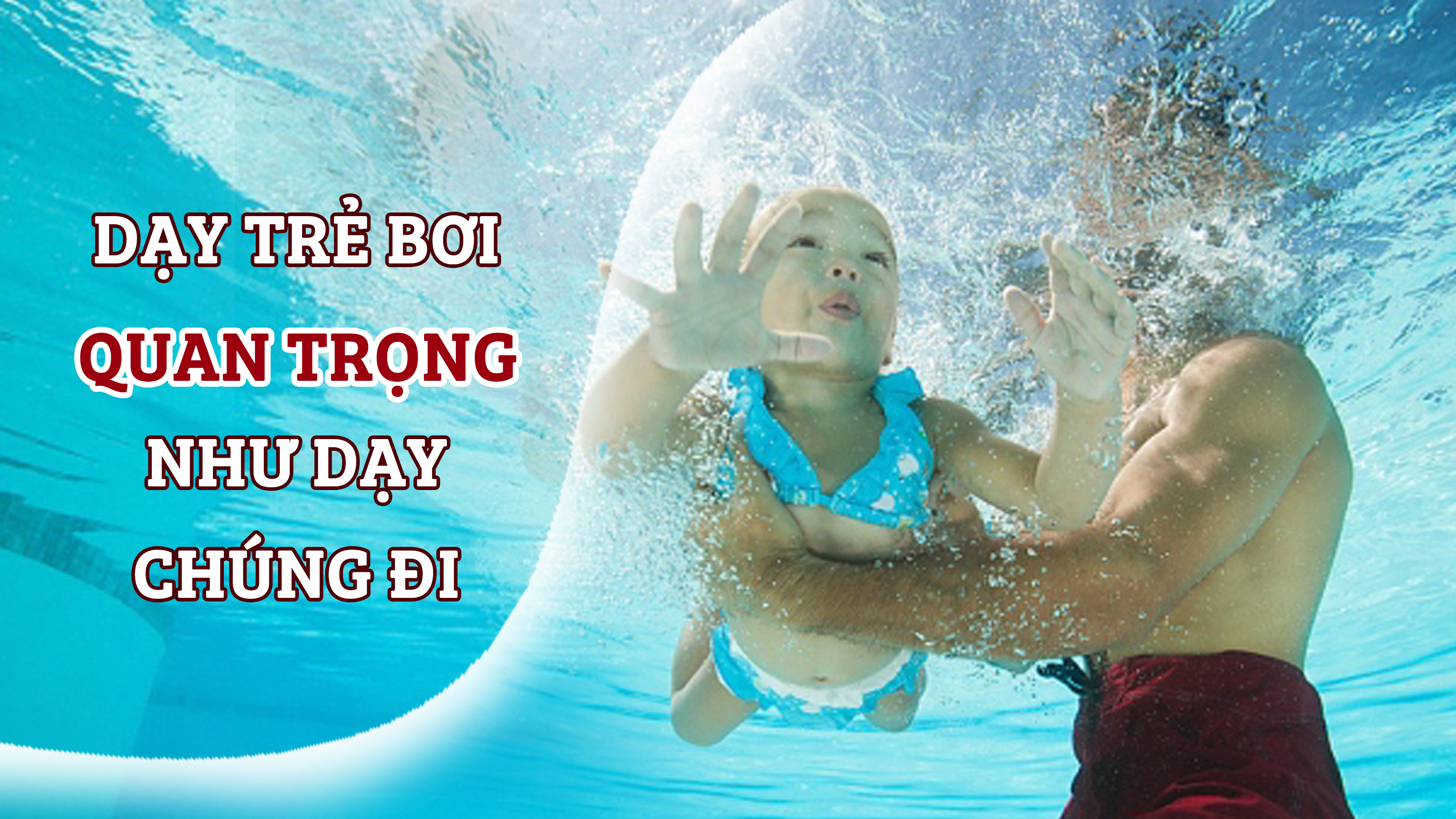 Dạy trẻ bơi quan trọng như dạy chúng đi