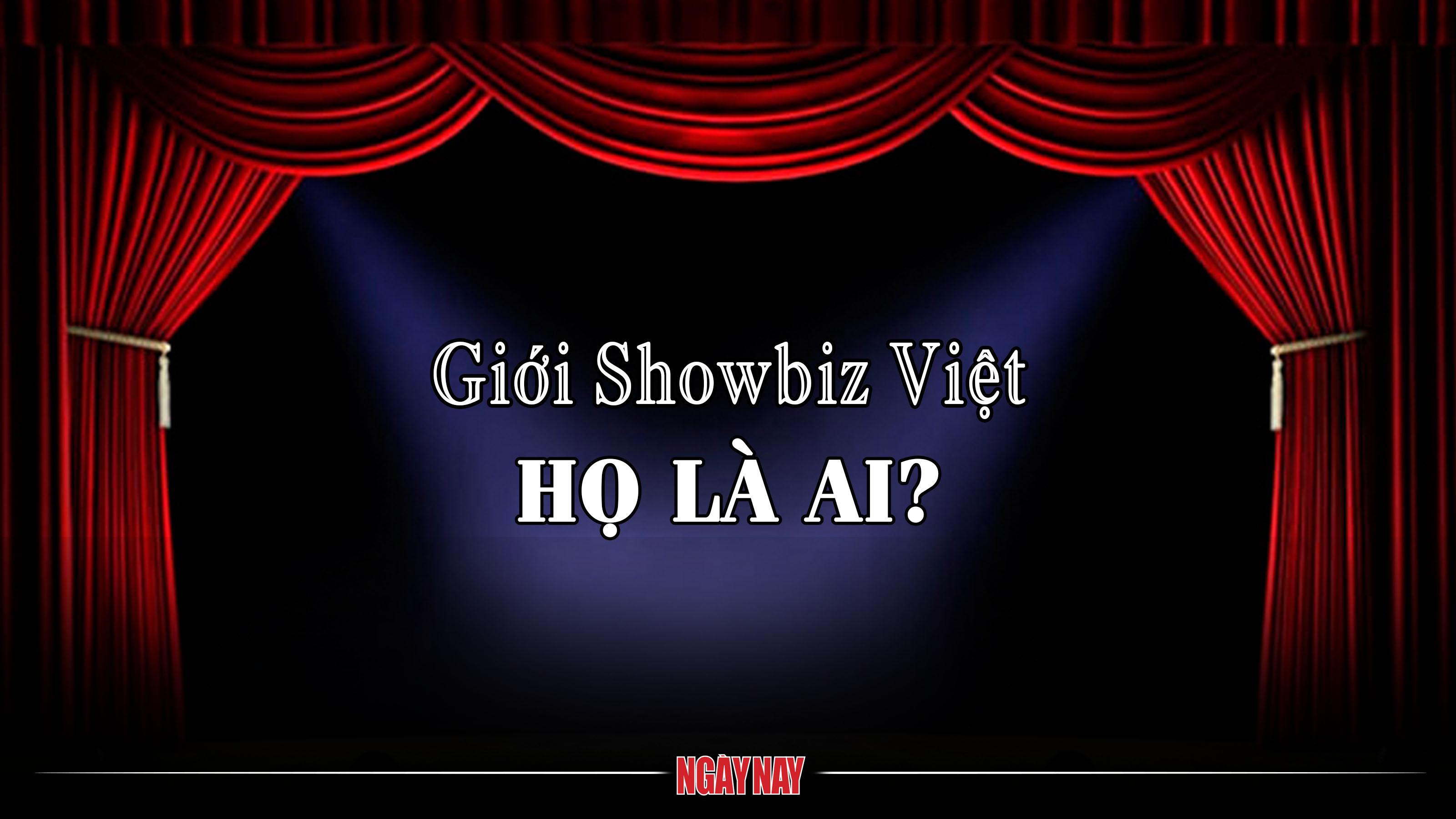 Giới Showbiz Việt – Họ là ai?