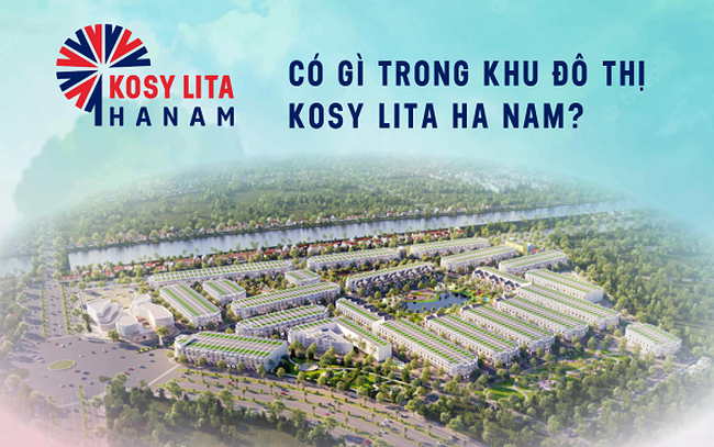 Có gì trong khu đô thị Kosy Lita Ha Nam?